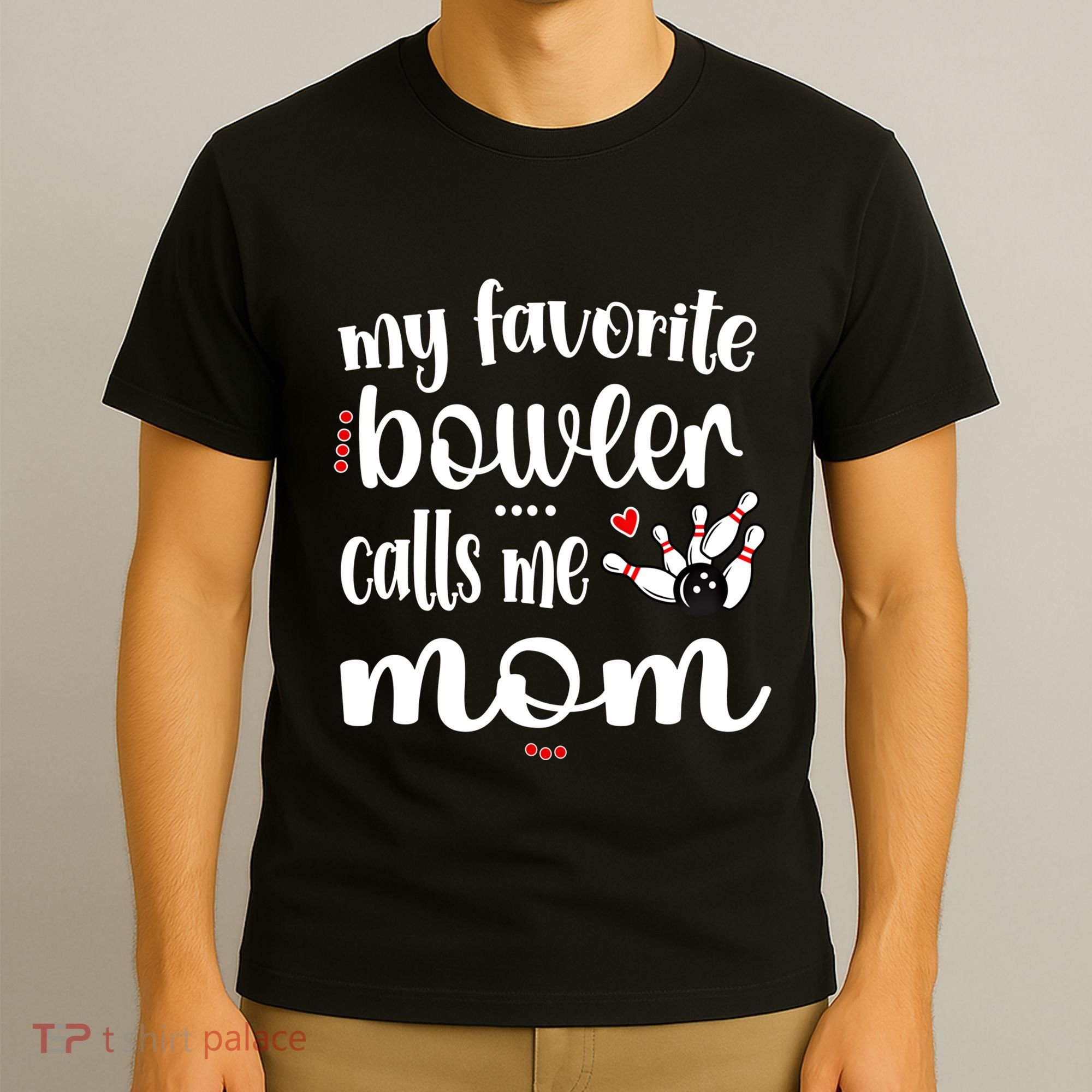 My Favorite Bowler Calls Me Bowling Mom Bowler Mama Gift T-Shirt