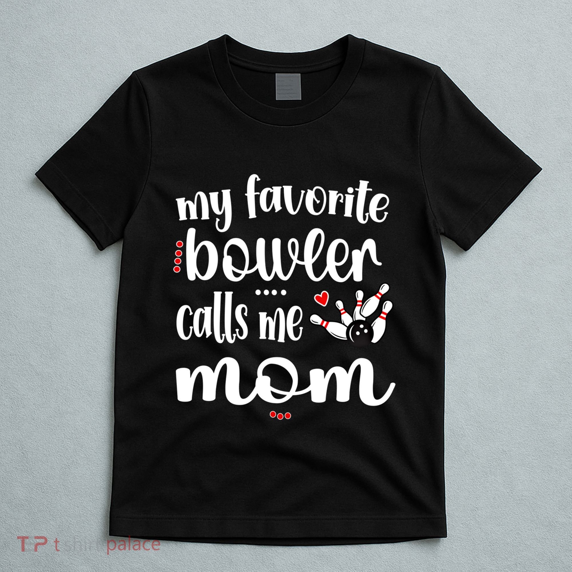 My Favorite Bowler Calls Me Bowling Mom Bowler Mama Gift T-Shirt