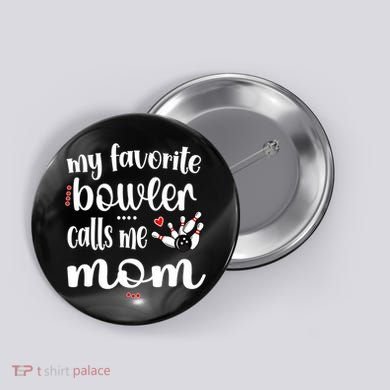 My Favorite Bowler Calls Me Bowling Mom Bowler Mama Gift Button