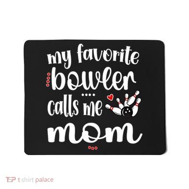 My Favorite Bowler Calls Me Bowling Mom Bowler Mama Gift Mousepad