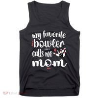 My Favorite Bowler Calls Me Bowling Mom Bowler Mama Gift Tank Top thumb 0