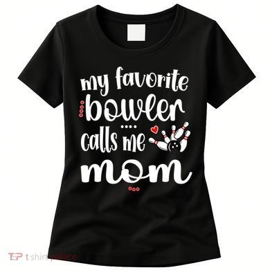 My Favorite Bowler Calls Me Bowling Mom Bowler Mama Gift Women's T-Shirt