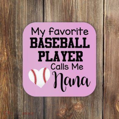 My Favorite Baseball Player Calls Me Nana Coaster