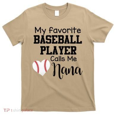 My Favorite Baseball Player Calls Me Nana T-Shirt