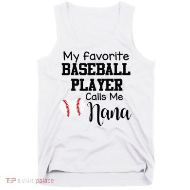 My Favorite Baseball Player Calls Me Nana Tank Top