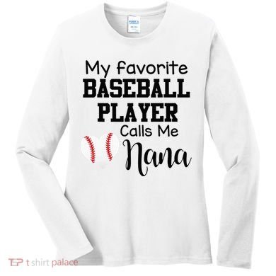 My Favorite Baseball Player Calls Me Nana Women's Long Sleeve Shirt