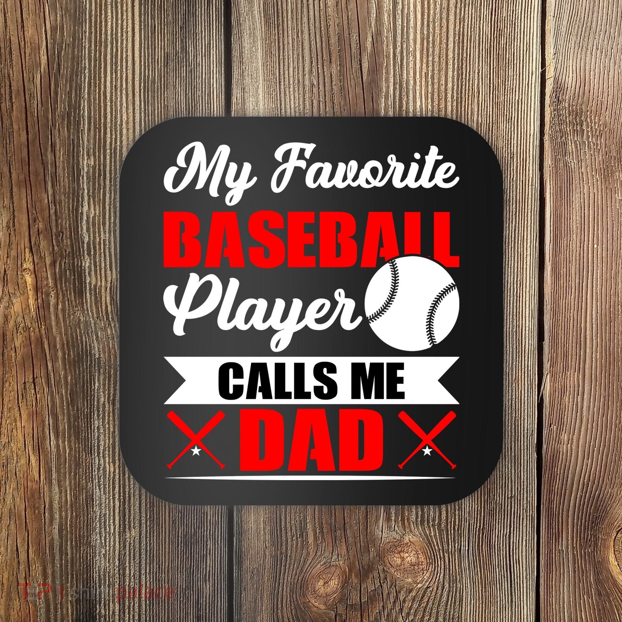 My Favorite Baseball Player Calls Me Dad Funny Baseball Dad Coaster