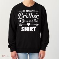 My Favorite Brother Gave Me This Shirt Women's Sweatshirt thumb 0