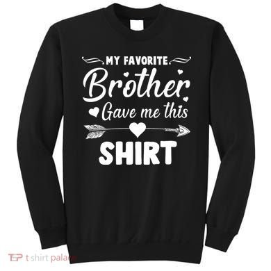 My Favorite Brother Gave Me This Shirt Sweatshirt