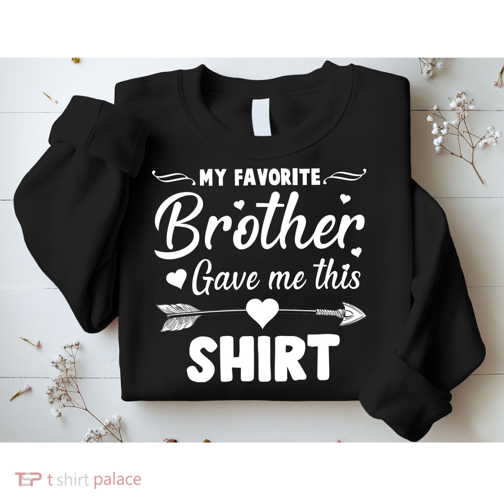 My Favorite Brother Gave Me This Shirt Sweatshirt