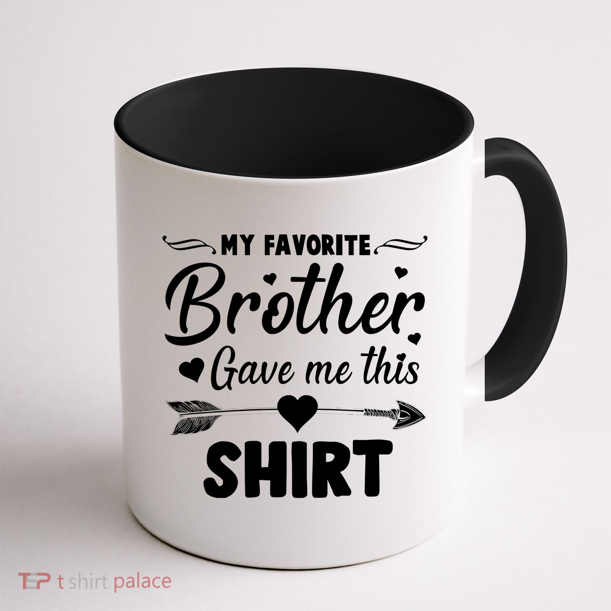 My Favorite Brother Gave Me This Shirt Coffee Mug