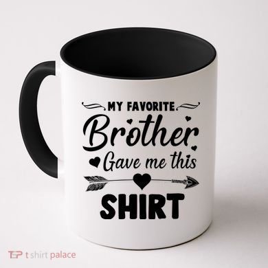 My Favorite Brother Gave Me This Shirt Coffee Mug