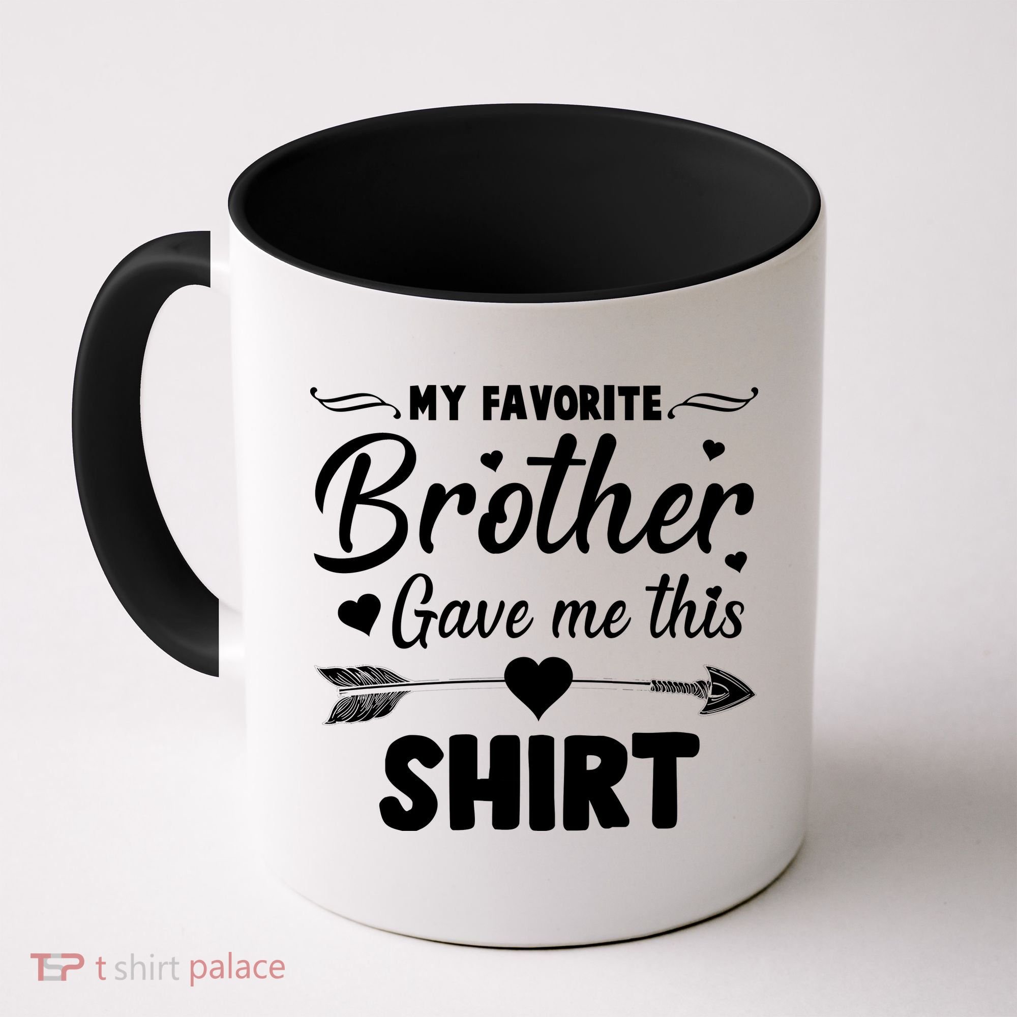 My Favorite Brother Gave Me This Shirt Coffee Mug