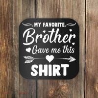 My Favorite Brother Gave Me This Shirt Coaster thumb 0