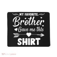 My Favorite Brother Gave Me This Shirt Mousepad thumb 0