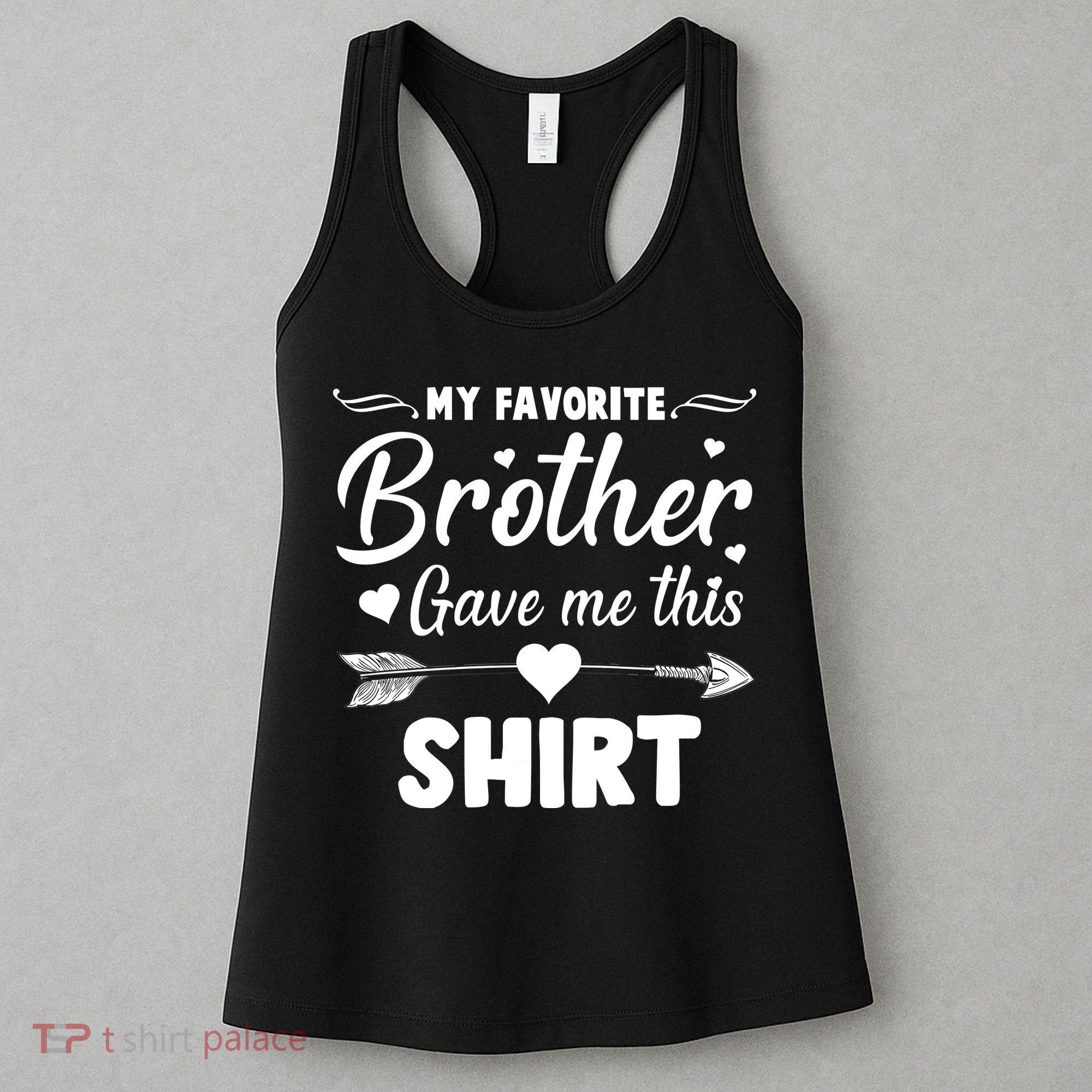 My Favorite Brother Gave Me This Shirt Women's Tank Top