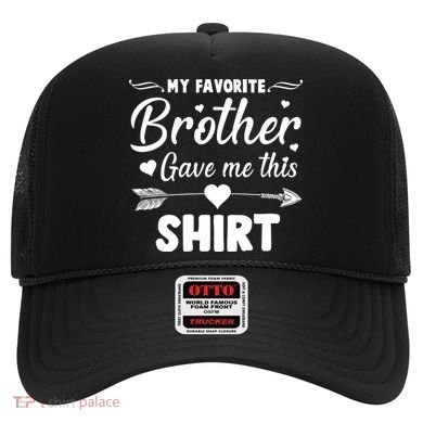 My Favorite Brother Gave Me This Shirt Hat
