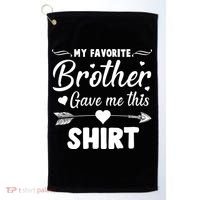 My Favorite Brother Gave Me This Shirt Golf Towel thumb 0