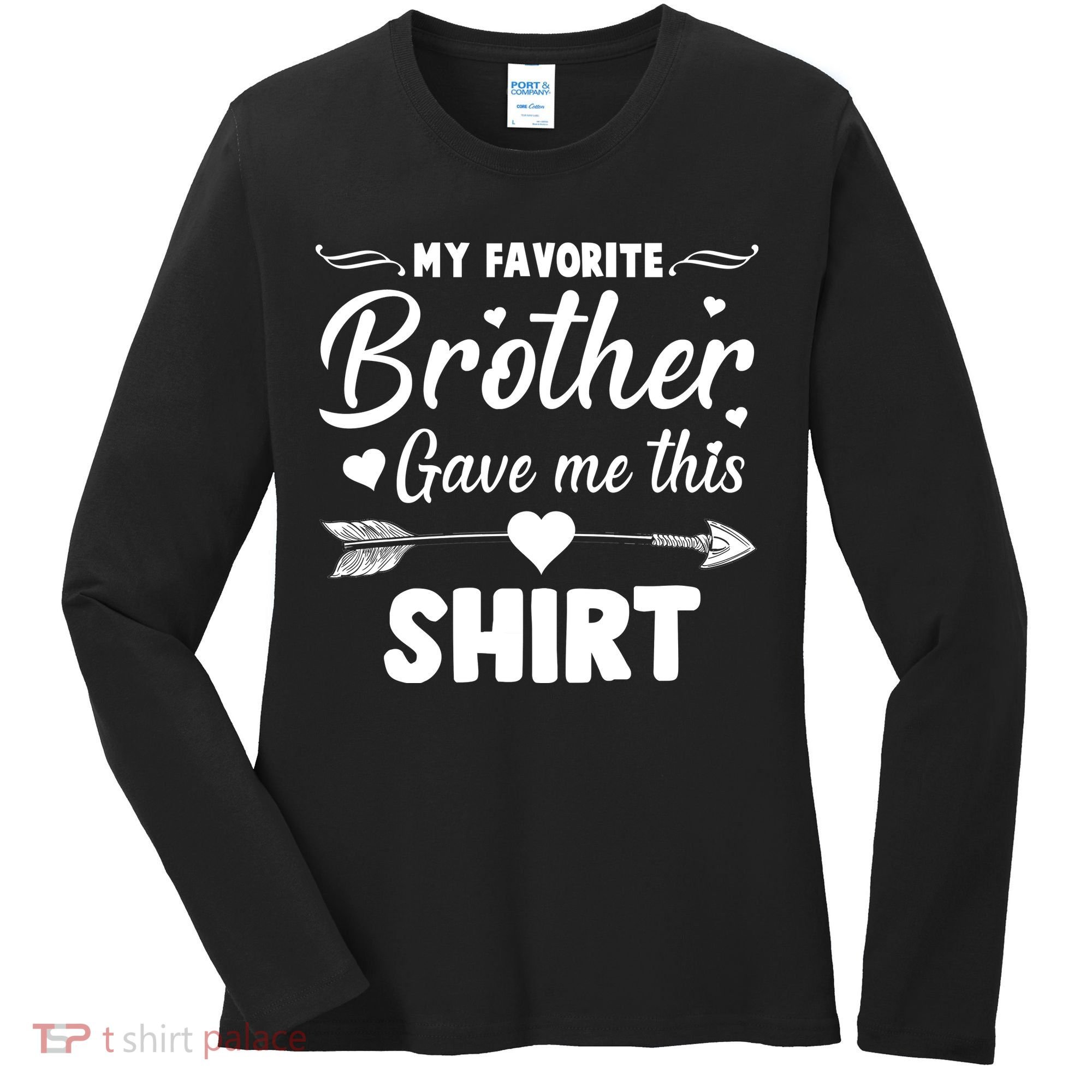My Favorite Brother Gave Me This Shirt Women's Long Sleeve Shirt