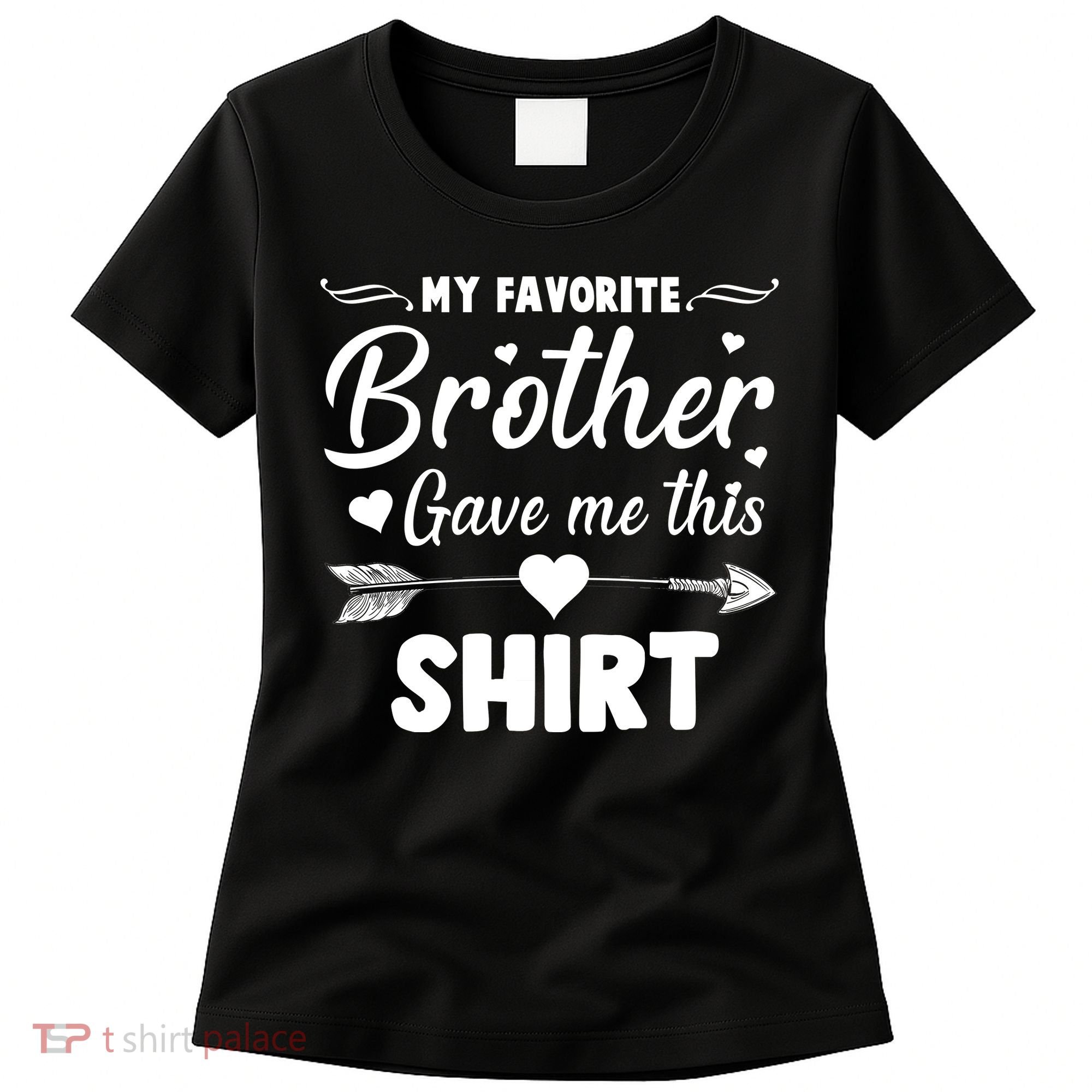 My Favorite Brother Gave Me This Shirt Women's T-Shirt