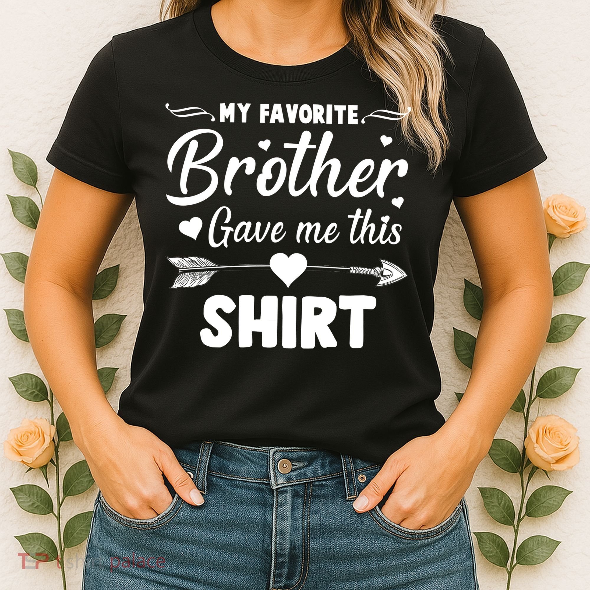 My Favorite Brother Gave Me This Shirt Women's T-Shirt