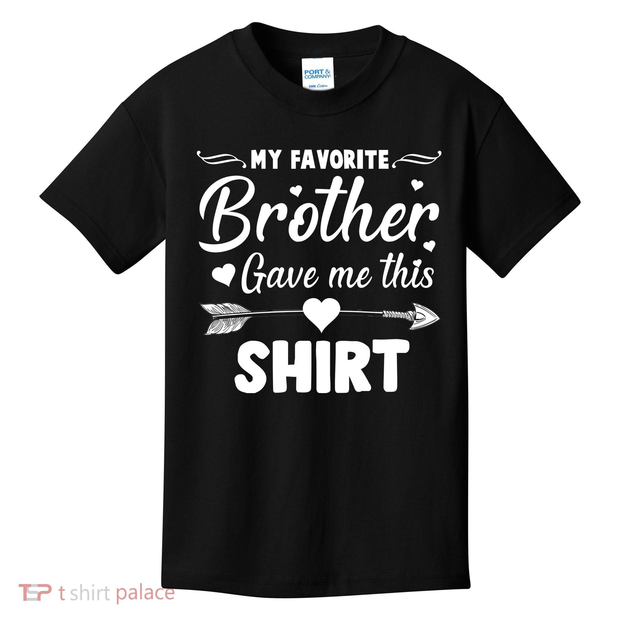 My Favorite Brother Gave Me This Shirt Kids T-Shirt