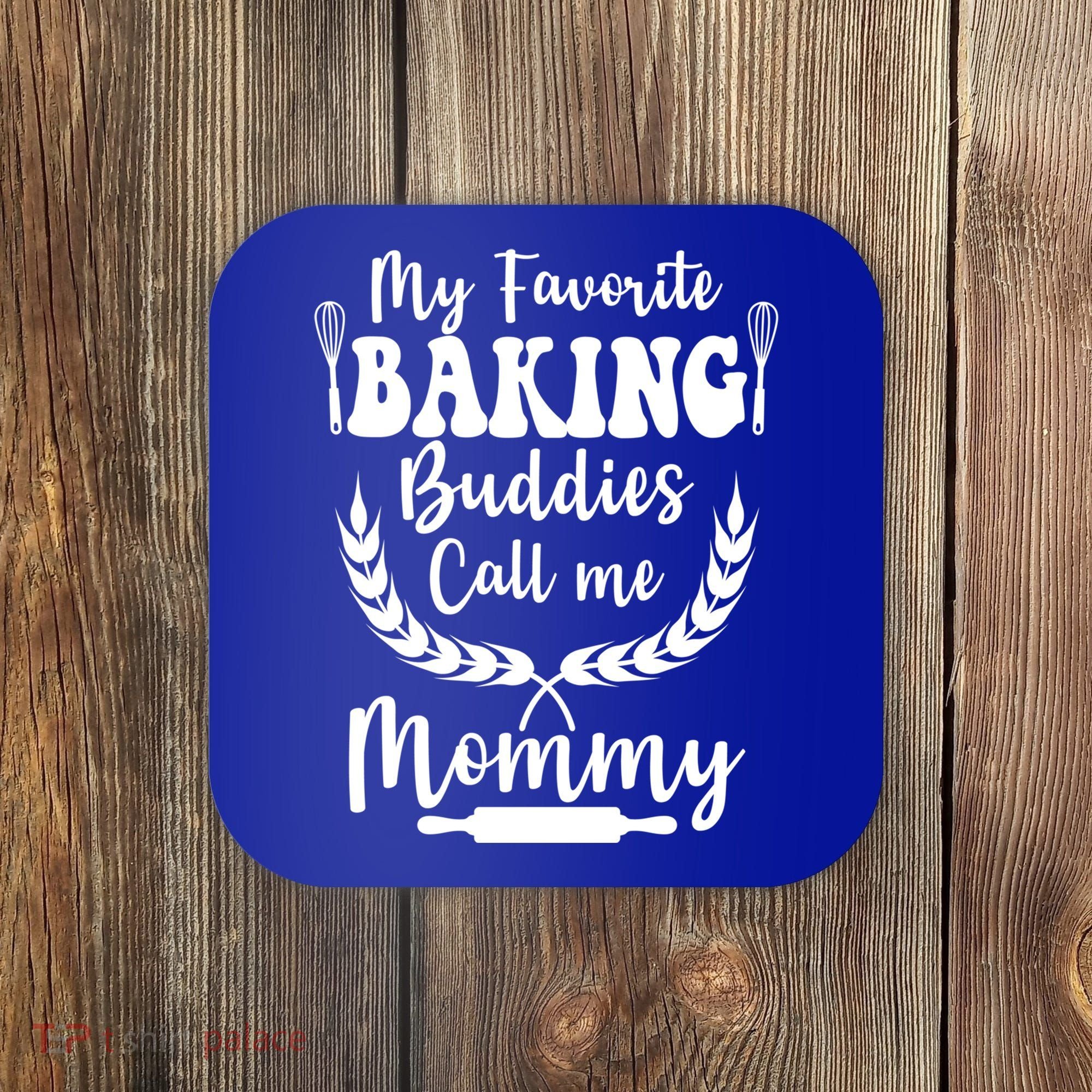 My Favorite Baking Buddies Call Me Mommy Funny Baker Cooking Cute Gift Coaster