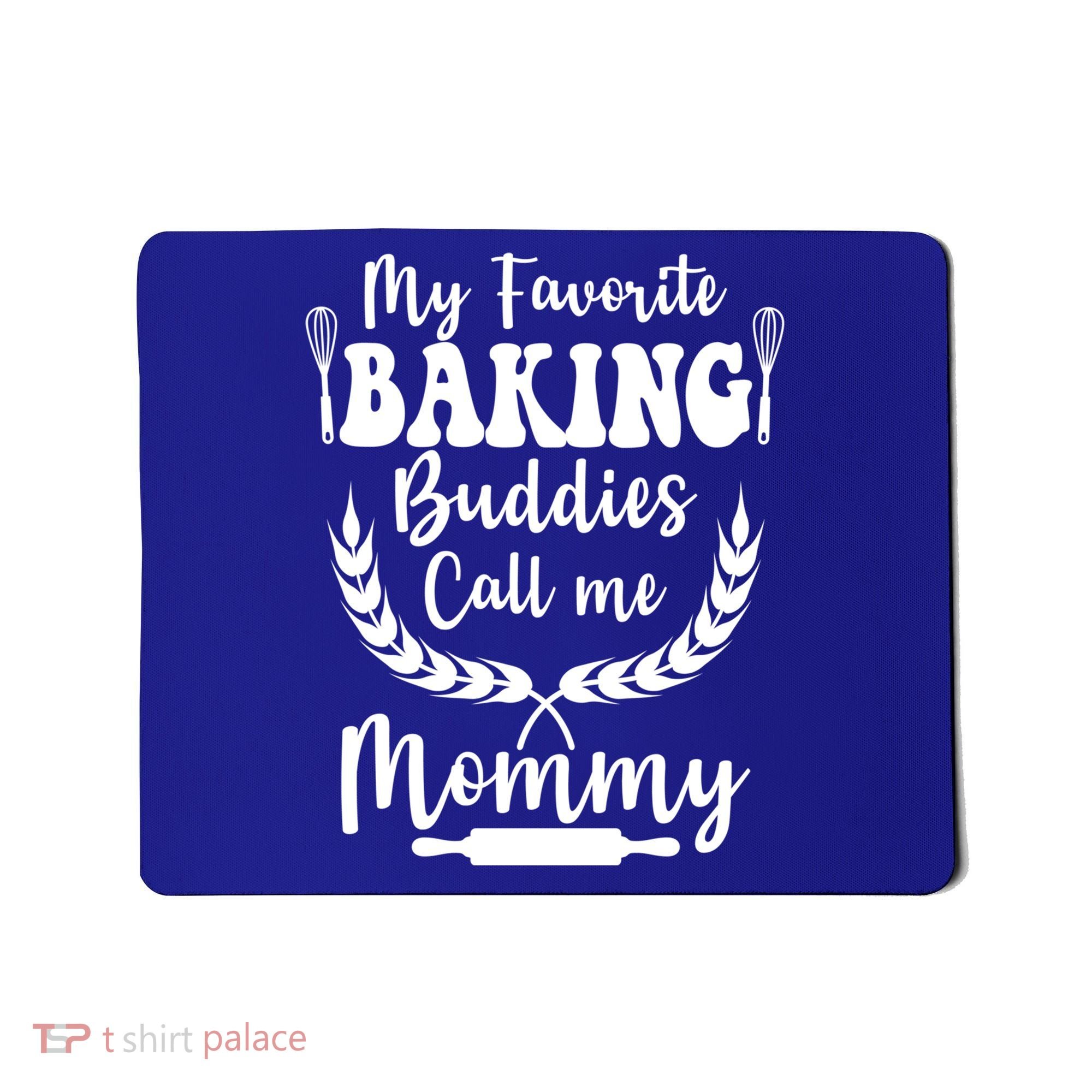 My Favorite Baking Buddies Call Me Mommy Funny Baker Cooking Cute Gift Mousepad