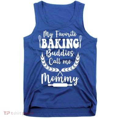 My Favorite Baking Buddies Call Me Mommy Funny Baker Cooking Cute Gift Tank Top