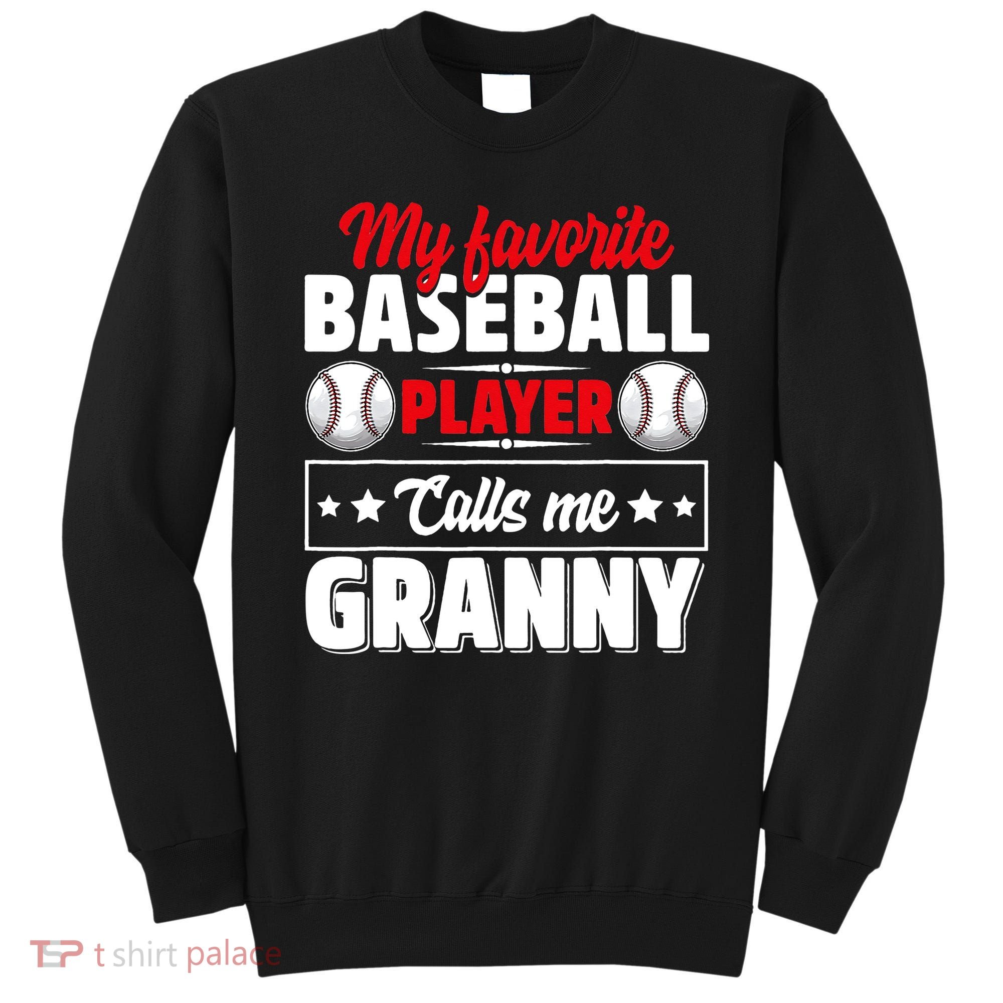 My Favorite Baseball Player Calls Me Granny Mother's Day Sweatshirt