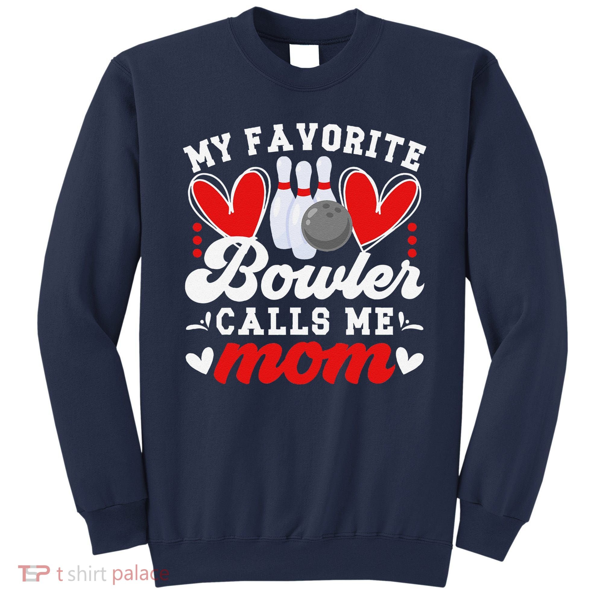 My Favorite Bowler Calls Me Mom Of A Bowler Mama Bowling Mom Sweatshirt