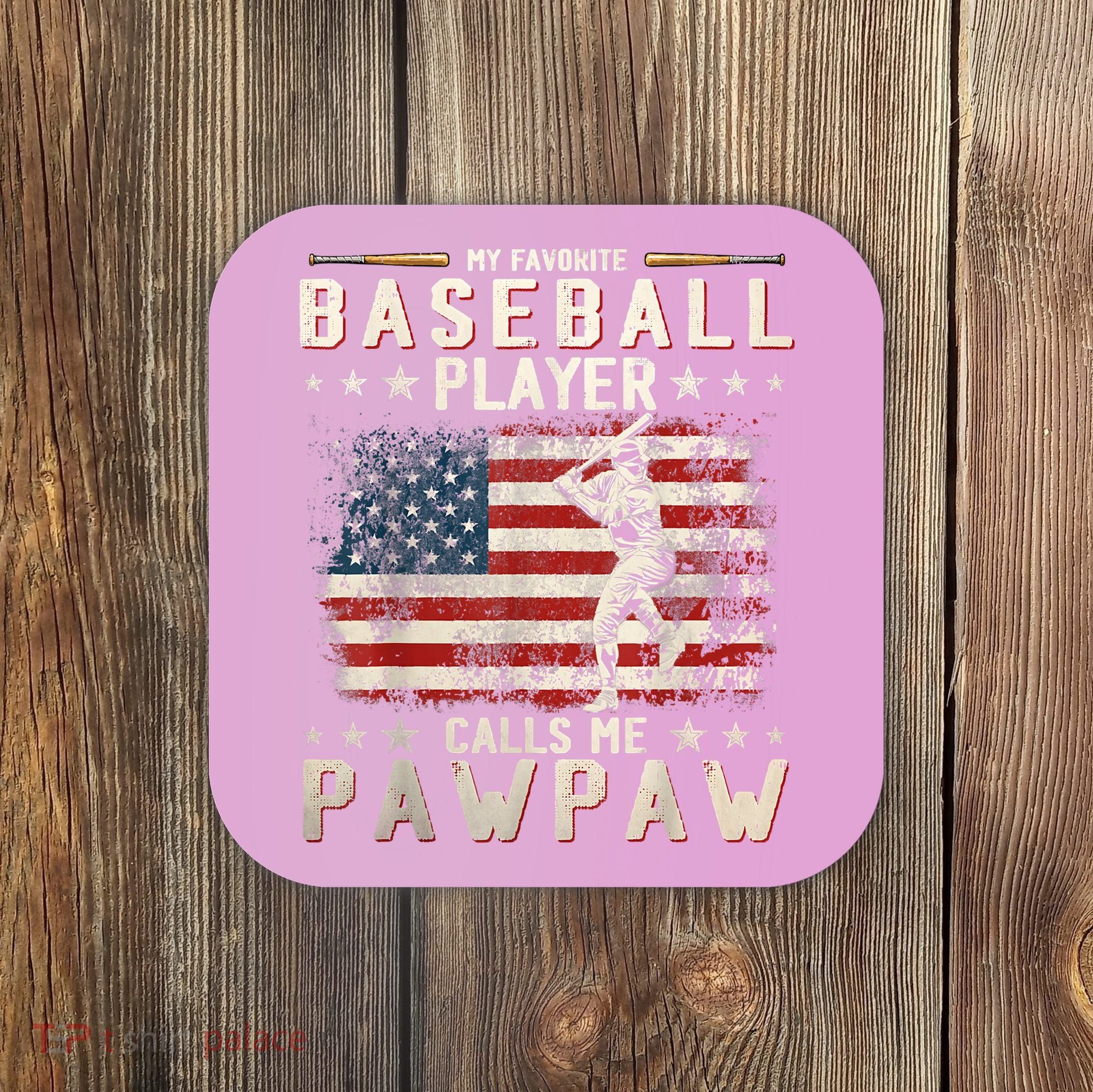My Favorite Baseball Player Calls Me Pawpaw Flag Father Day Coaster