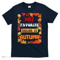 My Favorite Color Is Autumn T-Shirt thumb 0