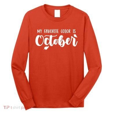 My Favorite Color Is October Long Sleeve Shirt