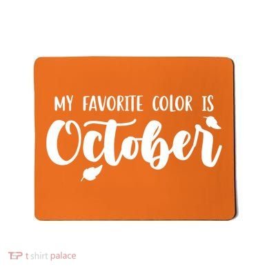 My Favorite Color Is October Mousepad