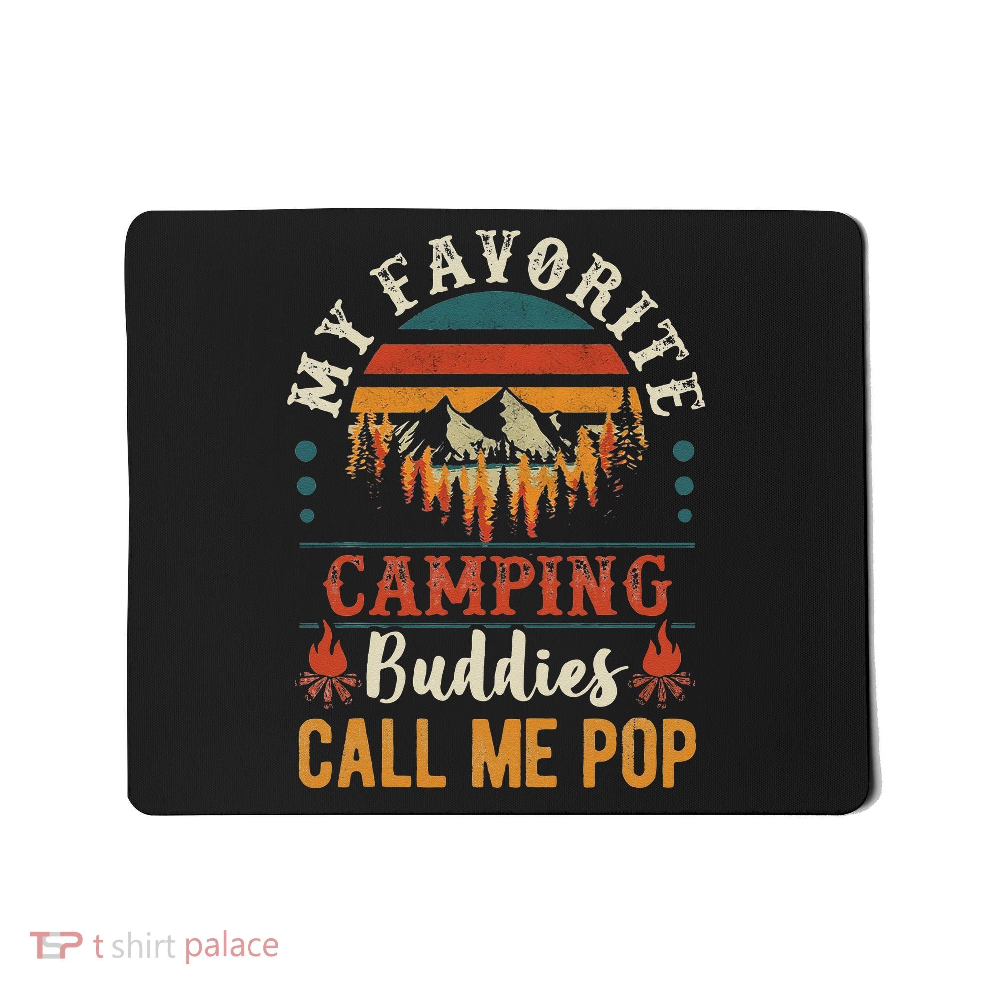 My Favorite Camping Buddies Call Me Pop Funny Grandpa Saying Mousepad