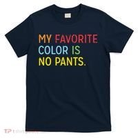 My Favorite Color Is No Pants T-Shirt thumb 0