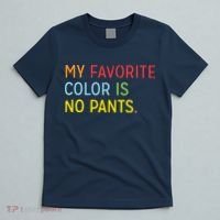 My Favorite Color Is No Pants T-Shirt thumb 5