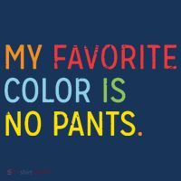 My Favorite Color Is No Pants T-Shirt thumb 7