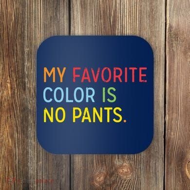 My Favorite Color Is No Pants Coaster