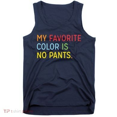 My Favorite Color Is No Pants Tank Top
