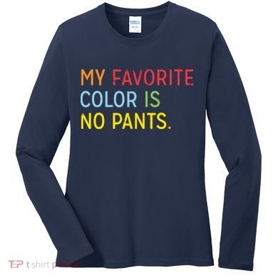My Favorite Color Is No Pants Women's Long Sleeve Shirt