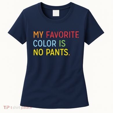 My Favorite Color Is No Pants Women's T-Shirt