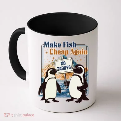 Make Fish Cheap Again Penguins Against Tariffs Coffee Mug