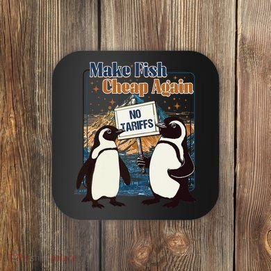 Make Fish Cheap Again Penguins Against Tariffs Coaster