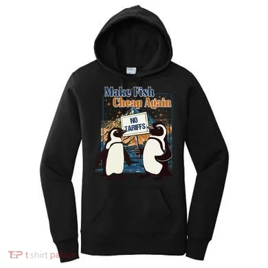 Make Fish Cheap Again Penguins Against Tariffs Women's Hoodie
