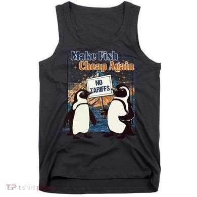 Make Fish Cheap Again Penguins Against Tariffs Tank Top