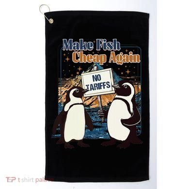 Make Fish Cheap Again Penguins Against Tariffs Golf Towel