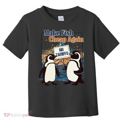 Make Fish Cheap Again Penguins Against Tariffs Toddler T-Shirt