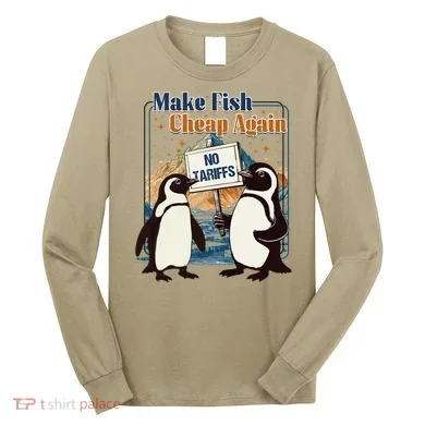 Make Fish Cheap Again Penguins Against Tariffs Long Sleeve Shirt